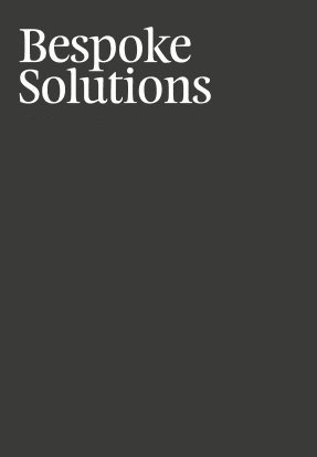 Bespoke solutions